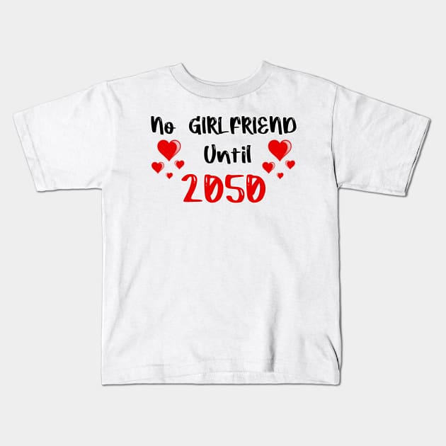 No Girlfriend Until 2050 Kids T-Shirt by FoolDesign